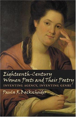 Eighteenth-Century Women Poets and Their Poetry: Inventing Agency, Inventing Genre