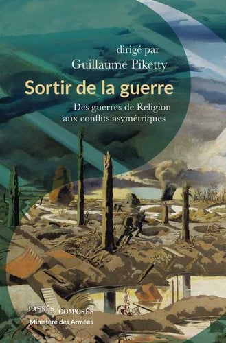 Sortir de la guerre: Des guerres de Religion aux conflits asymétriques