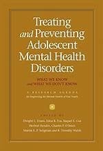 Treating and preventing adolescent mental health disorders: what we know and what we don't know : a research agenda for improving the mental health of our youth