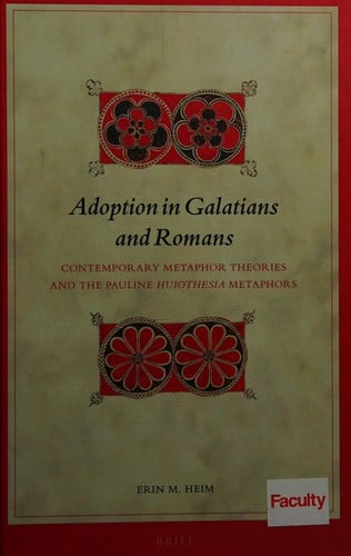 Adoption in Galatians and Romans: Contemporary Metaphor Theories and the Pauline <i>Huiothesia</i>Metaphors