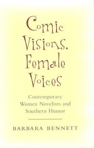 Comic visions, female voices: contemporary women novelists and Southern humor