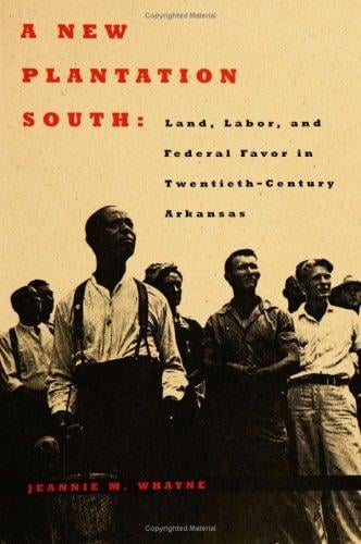 A new plantation south: land, labor, and federal favor in twentieth-century Arkansas