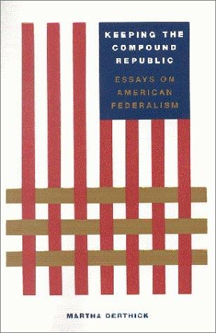 Keeping the Compound Republic: Essays on American Federalism