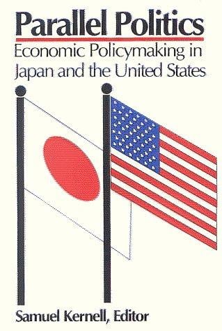 Parallel Politics: Economic Policymaking in Japan and the United States