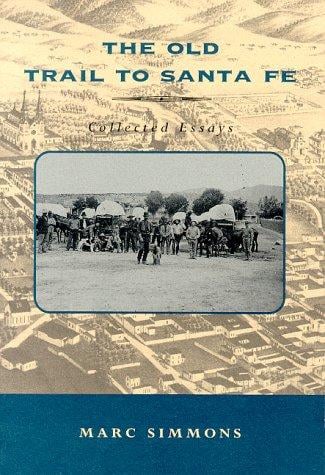 The old trail to Santa Fe: collected essays