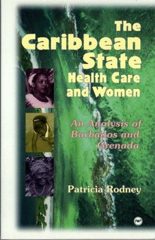 The Caribbean State, Health Care and Women: An Analysis of Barbados and Grenada During the 1979-1983 Period