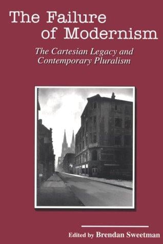 The Failure of Modernism: The Cartesian Legacy and Contemporary Pluralism