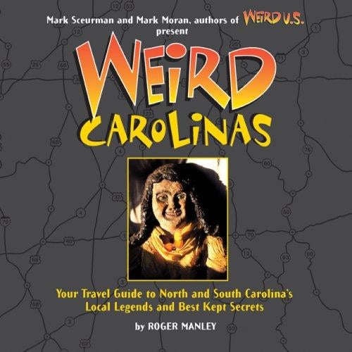 Weird Carolinas: Your Travel Guide to North and South Carolina's Local Legends and Best Kept Secrets