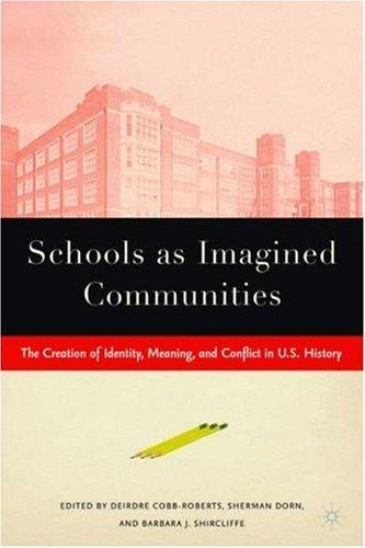 Schools as Imagined Communities: The Creation of Identity, Meaning, and Conflict in U.S. History