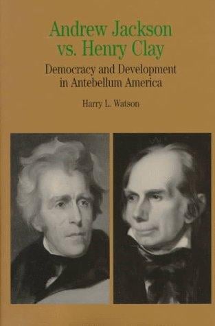 Andrew Jackson vs. Henry Clay: democracy and development in antebellum America