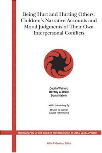 Being Hurt and Hurting Others: Children's Narrative Accounts and Moral Judgements of Their Own Interpersonal Conflicts (Monographs of the Society for Research in Child Development)