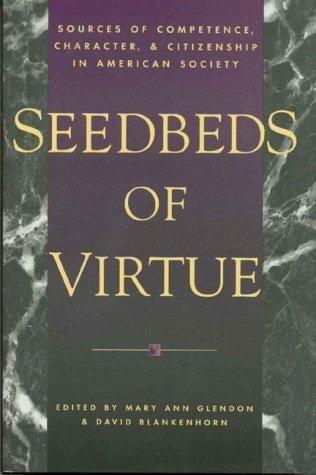 Seedbeds of virtue: sources of competence, character, and citizenship in American society