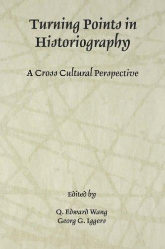 Turning Points in Historiography: A Cross-Cultural Perspective (Rochester Studies in Historiography)