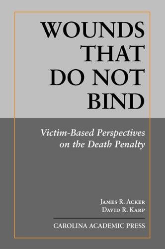Wounds That Do Not Bind: Victim-based Perspectives on the Death Penalty