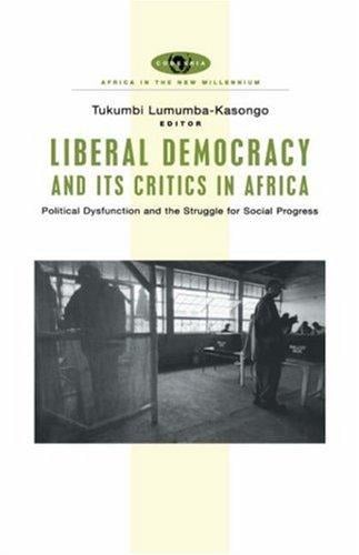 Liberal democracy and its critics in Africa: political dysfunction and the strugle for social progress