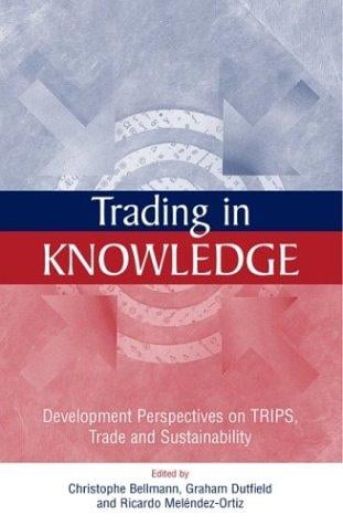 Trading in knowledge: development perspectives on TRIPS, trade, and sustainability