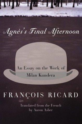 Agnès's final afternoon: an essay on the work of Milan Kundera