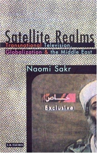 Satellite realms: transnational television, globalization, and the Middle East
