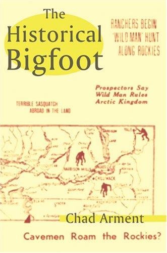 The Historical Bigfoot: Early Reports of Wild Men, Hairy Giants, and Wandering Gorillas in North America