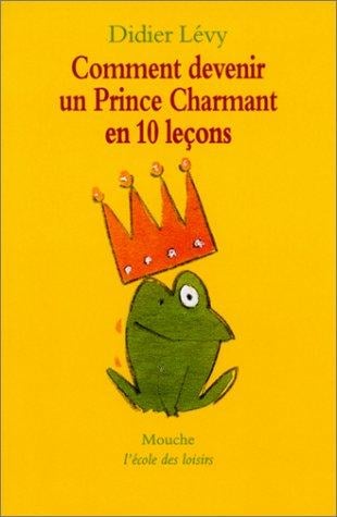 Comment devenir un prince charmant en 10 leçons, ou, Ma véritable histoire racontée par moi-même