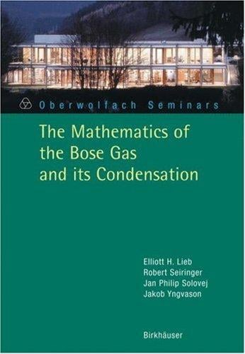 The Mathematics of the Bose Gas and its Condensation (Oberwolfach Seminars)