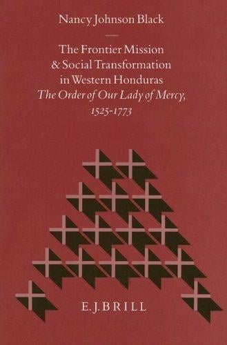 The frontier mission and social transformation in western Honduras: the Order of Our Lady of Mercy, 1525-1773