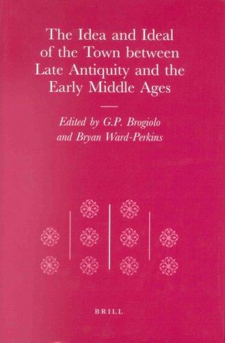 The Idea and Ideal of the Town Between Late Antiquity and the Early Modern Ages (Transformation of the Roman World)