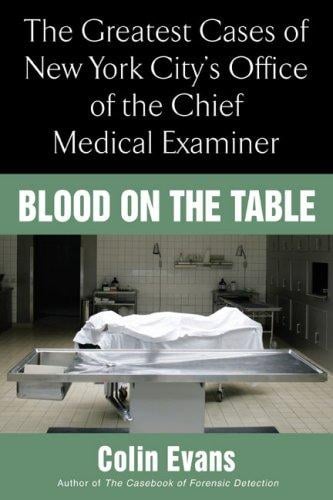 Blood On The Table: The Greatest Cases of New York City's Office of the Chief Medical Examiner