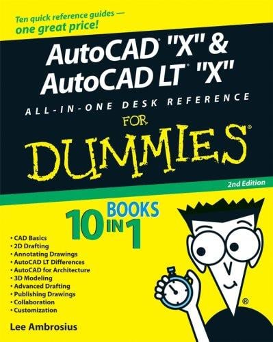 AutoCAD "X" & AutoCAD LT "X" All-in-One Desk Reference For Dummies (For Dummies (Computer/Tech))