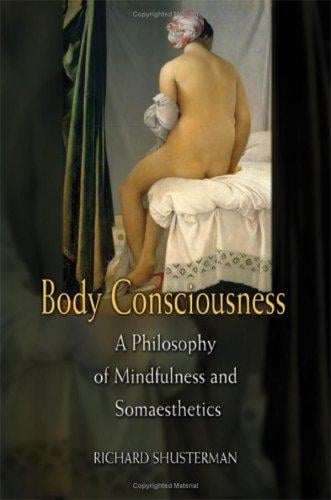 Body Consciousness: A Philosophy of Mindfulness and Somaesthetics