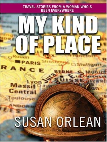 My Kind of Place: Travel Stories From A Woman Who's Been Everywhere