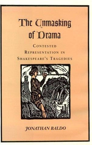 The unmasking of drama: contested representation in Shakespeare's tragedies