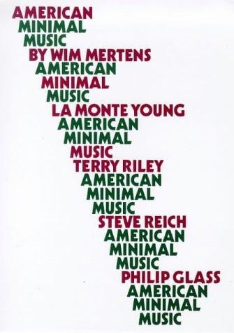 American Minimal Music: LA Monte Young, Terry Riley, Steve Reich, Philip Glass