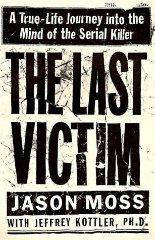 The Last Victim: A True-Life Journey into the Mind of the Serial Killer
