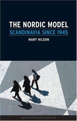 The Nordic Model: Scandinavia since 1945 (Reaktion Books - Contemporary Worlds)