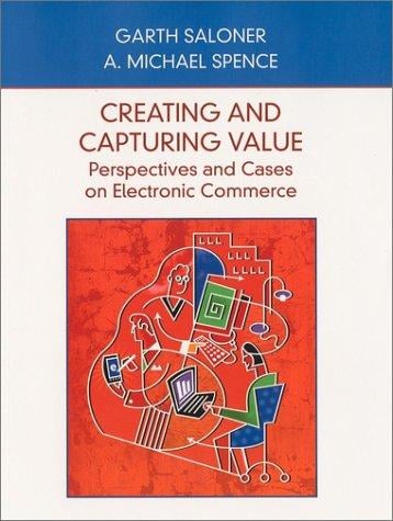 Creating and Capturing Value: Perspectives and Cases on Electronic Commerce