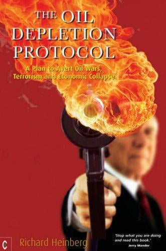 The Oil Depletion Protocol: A Plan to Avert Oil Wars, Terrorism, and Economic Collapse