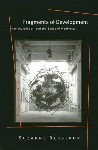 Fragments of Development: Nation, Gender, and the Space of Modernity