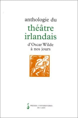 Anthologie du théâtre irlandais d'Oscar Wilde à nos jours