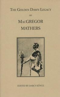 The Golden Dawn Legacy of Macgregor Mathers (Golden Dawn Studies No. 23)