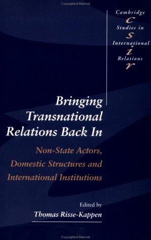 Bringing transnational relations back in: non-state actors, domestic structures, and international institutions