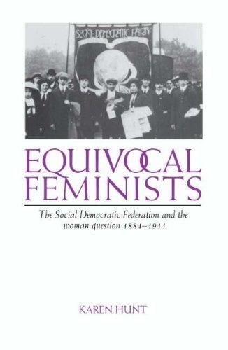 Equivocal feminists: the Social Democratic Federation and the woman question, 1884-1911