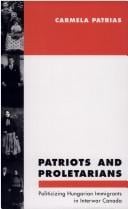 Patriots and proletarians: politicizing Hungarian immigrants in interwar Canada