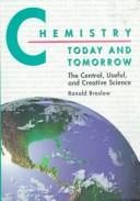 Chemistry today and tomorrow: the central, useful, and creative science