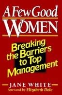 A few good women: breaking the barriers to top management
