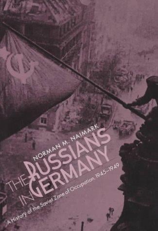 The Russians in Germany: A History of the Soviet Zone of Occupation, 1945-1949