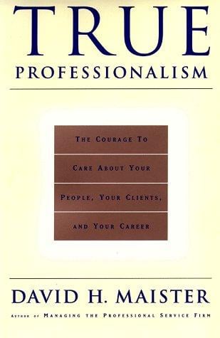 True professionalism: the courage to care about your people, your clients, and your career