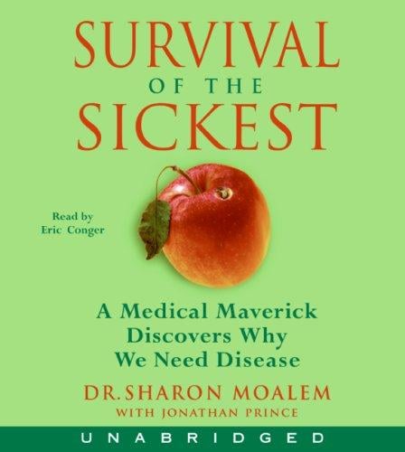 Survival of the Sickest CD: A Medical Maverick Discovers Why We Need Disease