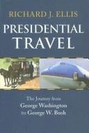 Presidential Travel: the journey from George Washington to George W. Bush