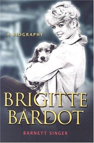 Brigitte Bardot: A Biography